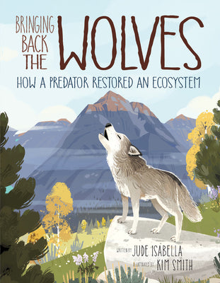 Cover Image for Bringing Back the Wolves: How a Predator Restored an Ecosystem -- Jude Isabella, Hardcover