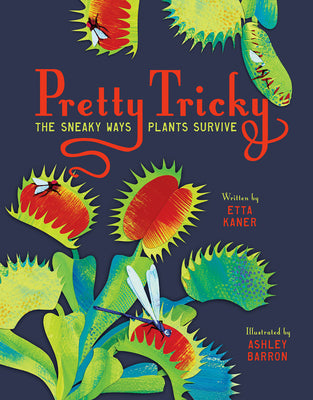 Cover Image for Pretty Tricky: The Sneaky Ways Plants Survive -- Etta Kaner, Hardcover