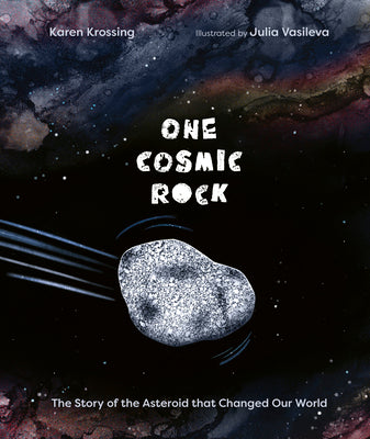 Cover Image for One Cosmic Rock: The Story of the Asteroid That Changed Our World -- Karen Krossing, Hardcover