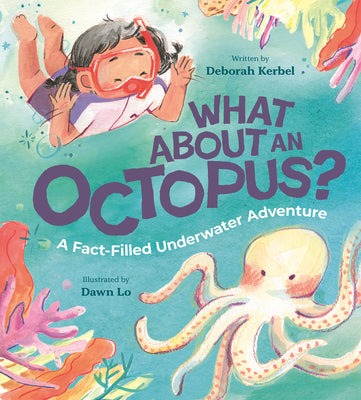 What about an Octopus?: A Fact-Filled Underwater Adventure -- Deborah Kerbel, Hardcover