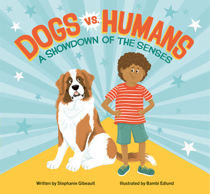 Cover Image for Dogs vs. Humans: A Showdown of the Senses -- Stephanie Gibeault, Hardcover