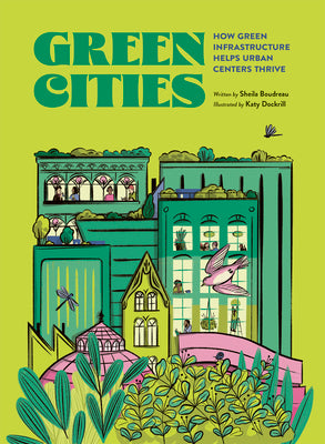 Cover Image for Green Cities: How Green Infrastructure Helps Urban Centers Thrive -- Sheila Boudreau, Hardcover