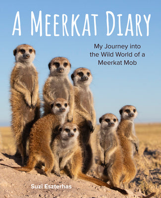 A Meerkat Diary: My Journey Into the Wild World of a Meerkat Mob -- Suzi Eszterhas, Hardcover