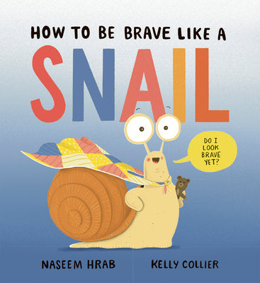 Cover Image for How to Be Brave Like a Snail -- Naseem Hrab, Hardcover