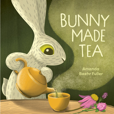 Cover Image for Bunny Made Tea -- Amanda Baehr Fuller, Hardcover