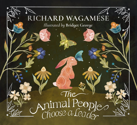 Cover Image for The Animal People Choose a Leader: A Richard Wagamese Storybook -- Richard Wagamese, Hardcover