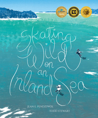 Cover Image for Skating Wild on an Inland Sea -- Jean E. Pendziwol, Hardcover