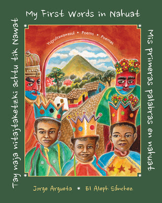 Cover Image for Tay Naja Nitajtaketzki Achtu Tik Nawat / ]Mis Primeras Palabras En Nahuat / My First Words in Nahuat] -- Jorge Argueta, Hardcover