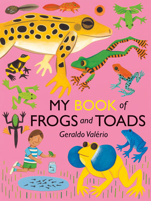 Cover Image for My Book of Frogs and Toads -- Geraldo Valério, Hardcover