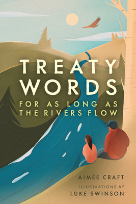 Cover Image for Treaty Words: For as Long as the Rivers Flow -- Aimée Craft, Hardcover