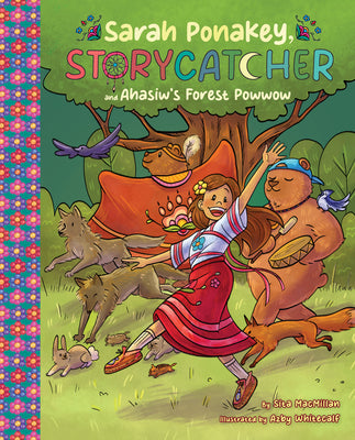 Cover Image for Sarah Ponakey, Storycatcher and Âhâsiw's Forest Powwow -- Sita MacMillan, Paperback