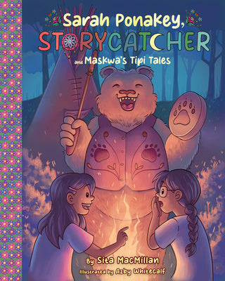 Cover Image for Sarah Ponakey, Storycatcher and Maskwa's Tipi Tales -- Sita MacMillan, Paperback