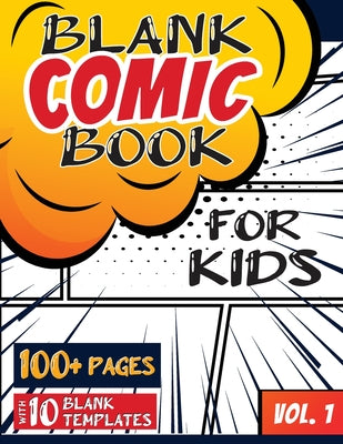 Blank Comic Book for Kids (Ages 4-8, 8-12): (Over 100 Pages) Draw Your Own Comics with a Variety of Blank Templates! -- Blank Classic, Paperback