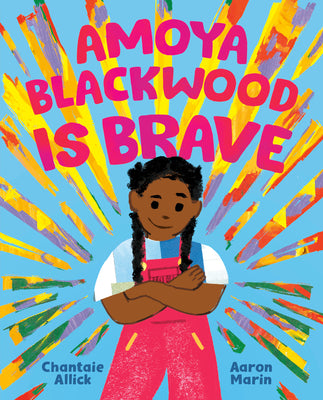 Cover Image for Amoya Blackwood Is Brave -- Chantaie Allick, Hardcover