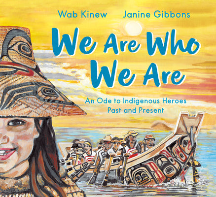 Cover Image for We Are Who We Are: An Ode to Indigenous Heroes Past and Present -- Wab Kinew, Hardcover
