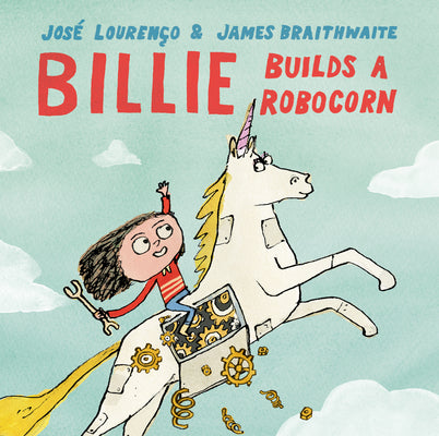 Cover Image for Billie Builds a Robocorn -- José Avelino Gilles Lourenço, Hardcover