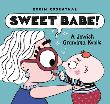 Cover Image for Sweet Babe!: A Jewish Grandma Kvells -- Robin Rosenthal, Hardcover