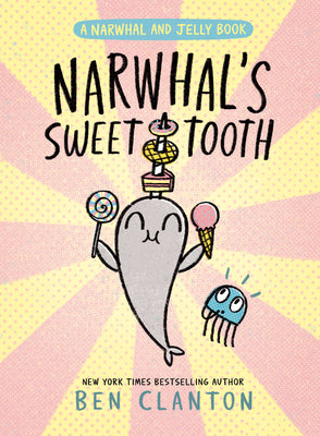 Cover Image for Narwhal's Sweet Tooth (a Narwhal and Jelly Book #9) -- Ben Clanton, Hardcover