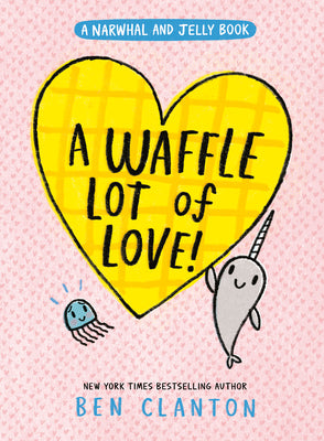 Cover Image for A Waffle Lot of Love! (a Narwhal and Jelly Book #10) -- Ben Clanton, Hardcover