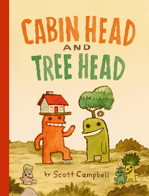 Cover Image for Cabin Head and Tree Head (Cabin Head and Tree Head, Book #1) -- Scott Campbell, Paperback