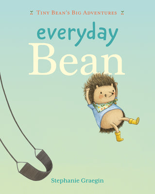 Cover Image for Everyday Bean (Tiny Bean's Big Adventures, Book #1) -- Stephanie Graegin, Hardcover