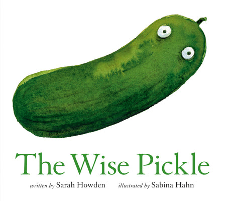Cover Image for The Wise Pickle -- Sarah Howden, Hardcover