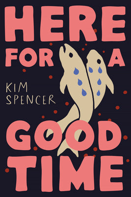 Cover Image for Here for a Good Time -- Kim Spencer, Hardcover