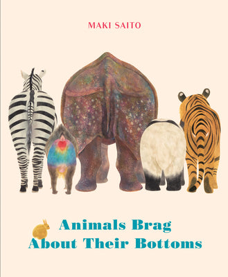 Cover Image for Animals Brag about Their Bottoms -- Maki Saito, Board Books