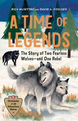 Cover Image for A Time of Legends: The Story of Two Fearless Wolves--And One Rebel -- Rick McIntyre, Hardcover