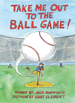 Cover Image for Take Me Out to the Ball Game -- Jack Norworth, Hardcover