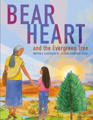 Cover Image for Bear Heart and the Evergreen Tree -- Alfreda Algeo Beartrack, Hardcover