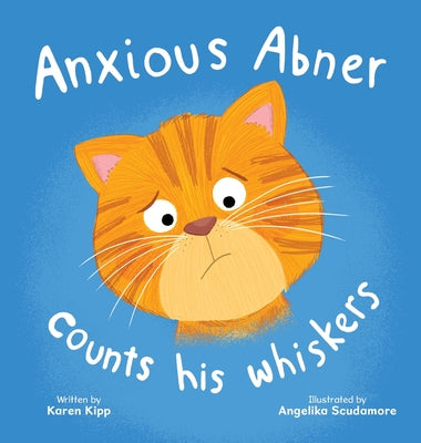 Cover Image for Anxious Abner Counts His Whiskers -- Karen Kipp, Hardcover