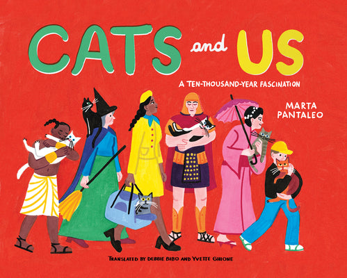 Cover Image for Cats and Us: A Ten-Thousand-Year Fascination -- Marta Pantaleo, Hardcover