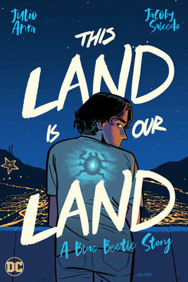 Cover Image for This Land Is Our Land: A Blue Beetle Story -- Julio Anta, Paperback