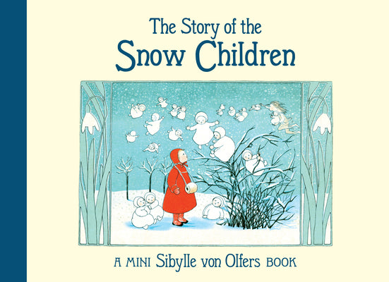 Cover Image for The Story of the Snow Children: Mini Edition -- Sibylle Von Olfers, Hardcover