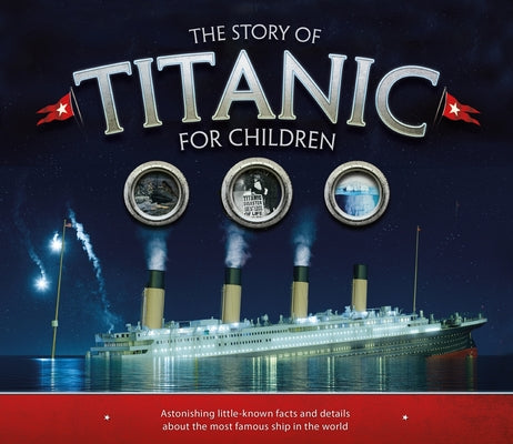 Cover Image for The Story of Titanic for Children: Astonishing Little-Known Facts and Details about the Most Famous Ship in the World -- Joe Fullman, Mass Market Paperback