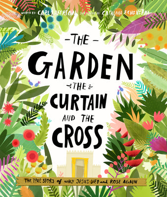 Cover Image for The Garden, the Curtain and the Cross Storybook: The True Story of Why Jesus Died and Rose Again -- Carl Laferton, Hardcover