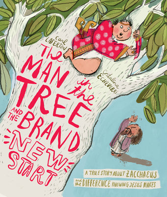 Cover Image for The Man in the Tree and the Brand New Start Storybook: A True Story about Zacchaeus and the Difference Knowing Jesus Makes -- Carl Laferton, Hardcover