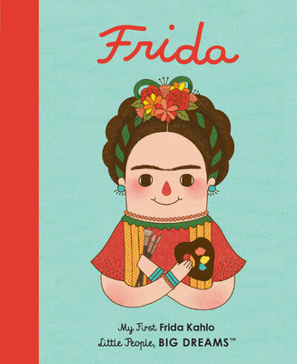 Frida Kahlo: My First Frida Kahlo -- Maria Isabel Sanchez Vegara, Board Books