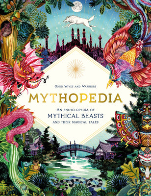 Cover Image for Mythopedia: An Encyclopedia of Mythical Beasts and Their Magical Tales -- Good Wives and Warriors, Hardcover