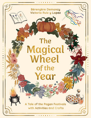 Cover Image for The Magical Wheel of the Year: A Tale of the Pagan Festivals with Activities & Rituals -- Bérengère Demoncy, Hardcover