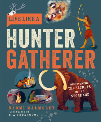 Cover Image for Live Like a Hunter Gatherer: Discovering the Secrets of the Stone Age -- Naomi Walmsley, Hardcover