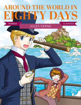 Cover Image for Manga Classics: Around the World in Eighty Days: Great Literature Brought to Life -- Jules Verne, Paperback