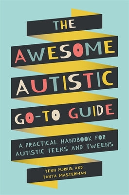 Cover Image for The Awesome Autistic Go-To Guide: A Practical Handbook for Autistic Teens and Tweens -- Yenn Purkis, Paperback