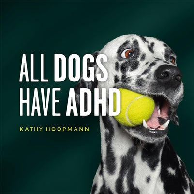 Cover Image for All Dogs Have ADHD: An Affirming Introduction to ADHD -- Kathy Hoopmann, Hardcover