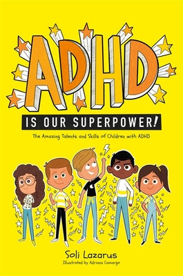 Cover Image for ADHD Is Our Superpower: The Amazing Talents and Skills of Children with ADHD -- Adriana Camargo, Paperback