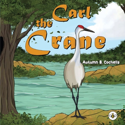 Cover Image for Carl the Crane -- Autumn B. Cochella, Paperback