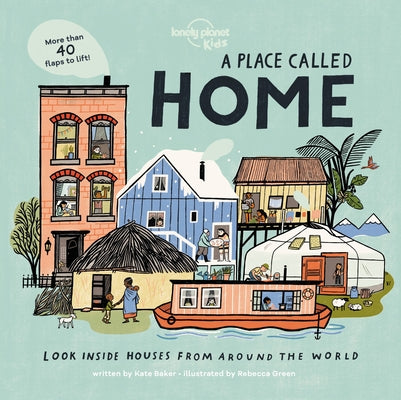 Cover Image for Lonely Planet Kids a Place Called Home: Look Inside Houses Around the World Lift the Flaps, Open Doors, Peek Through Windows Greenland, Africa, Amazon -- Kate Baker, Board Books