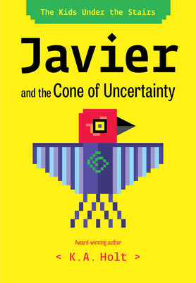 Cover Image for Javier and the Cone of Uncertainty: The Kids Under the Stairs -- K. a. Holt, Hardcover