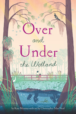 Cover Image for Over and Under the Wetland -- Christopher Silas Neal, Hardcover
